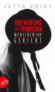 Title: Verzweiflung und Verbrechen: Menschen vor Gericht, Author: Jutta Voigt