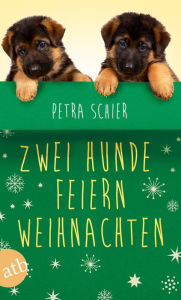 Title: Zwei Hunde feiern Weihnachten: Zwei Romane in einem Band, Author: Petra Schier