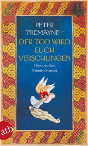 Title: Der Tod wird euch verschlingen: Historischer Kriminalroman, Author: Peter Tremayne