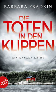 Title: Die Toten in den Klippen: Ein Kanada-Krimi, Author: Barbara Fradkin