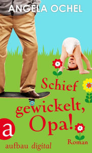 Title: Schief gewickelt, Opa!: Roman, Author: Marco Maria Aterrano