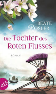 Title: Die Töchter des Roten Flusses: Roman, Author: Beate Rösler