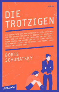 Title: Die Trotzigen: Roman, Author: Boris Schumatsky