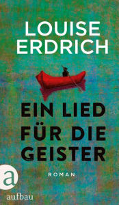 Title: Ein Lied für die Geister: Roman, Author: Louise Erdrich