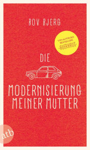 Title: Die Modernisierung meiner Mutter: Geschichten, Author: Bov Bjerg