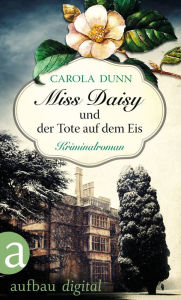 Title: Miss Daisy und der Tote auf dem Eis: Kriminalroman, Author: Carola Dunn