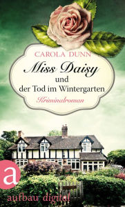 Title: Miss Daisy und der Tod im Wintergarten: Kriminalroman, Author: Carola Dunn