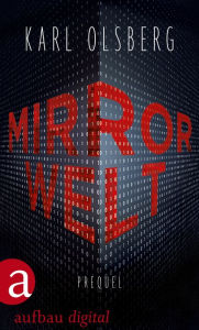 Title: Mirror Welt: Prequel, Author: Karl Olsberg