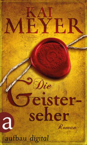 Title: Die Geisterseher: Ein unheimlicher Roman aus dem klassischen Weimar, Author: Kai Meyer