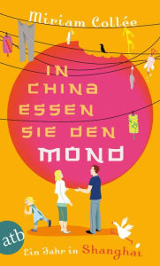 Title: In China essen sie den Mond: Ein Jahr in Shanghai, Author: Irwin F. Gellman author