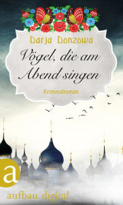 Title: Vögel, die am Abend singen: Kriminalroman, Author: Darja Donzowa