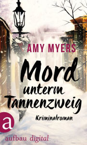 Title: Mord unterm Tannenzweig: Kriminalroman, Author: Amy Myers