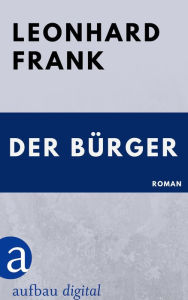 Title: Der Bürger: Roman, Author: Leonhard Frank