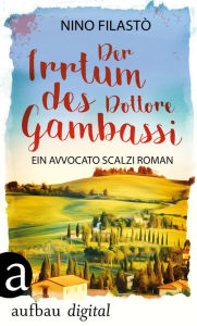 Title: Der Irrtum des Dottore Gambassi: Ein Avvocato Scalzi Roman, Author: Nino Filastò
