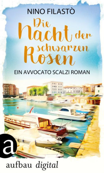 Die Nacht der schwarzen Rosen: Ein Avvocato Scalzi Roman