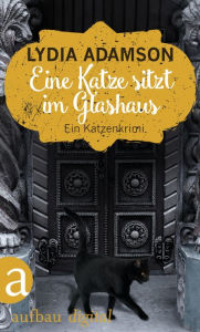 Title: Eine Katze sitzt im Glashaus: Kriminalroman, Author: Lydia Adamson