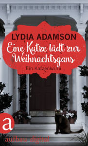 Title: Eine Katze lädt zur Weihnachtsgans: Kriminalroman, Author: Lydia Adamson