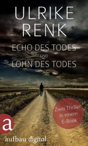 Title: Echo des Todes und Lohn des Todes: Zwei Thriller in einem E-Book, Author: Ulrike Renk