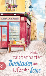 Title: Mein zauberhafter Buchladen am Ufer der Seine: Roman, Author: Rebecca Raisin