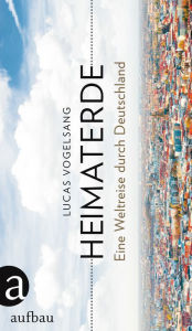 Title: Heimaterde: Eine Weltreise durch Deutschland, Author: Lucas Vogelsang