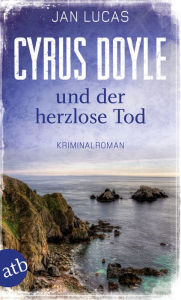 Title: Cyrus Doyle und der herzlose Tod: Kriminalroman, Author: Jan Lucas