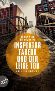 Title: Inspektor Takeda und der leise Tod: Kriminalroman, Author: Henrik Siebold