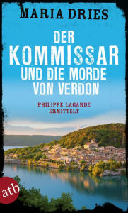 Title: Der Kommissar und die Morde von Verdon: Philippe Lagarde ermittelt, Author: Maria Dries