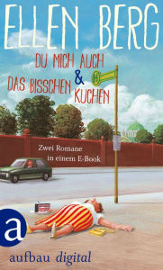 Title: Du mich auch & Das bisschen Kuchen: Zwei Romane in einem E-Book, Author: Ellen Berg