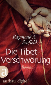 Title: Die Tibet-Verschwörung: Roman, Author: Raymond A. Scofield