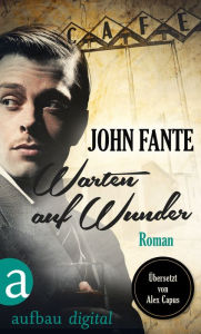 Title: Warten auf Wunder: Roman, Author: John Fante