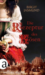 Title: Die Rezeptur des Bösen, Author: Birgit Jasmund