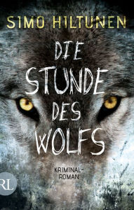 Title: Die Stunde des Wolfs: Kriminalroman, Author: Simo Hiltunen