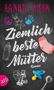 Title: Ziemlich beste Mütter: Roman, Author: Hanna Simon