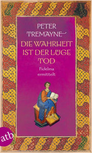 It ebooks free download Die Wahrheit ist der Lüge Tod: Fidelma ermittelt in English by Peter Tremayne