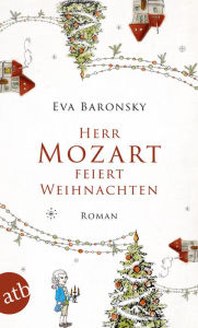 Title: Herr Mozart feiert Weihnachten: Roman, Author: Eva Baronsky