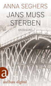 Title: Jans muß sterben: Erzählung, Author: Anna Seghers