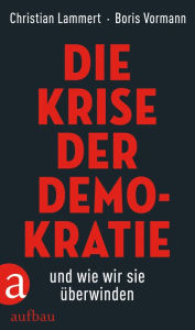 Title: Die Krise der Demokratie und wie wir sie überwinden, Author: Christian Lammert