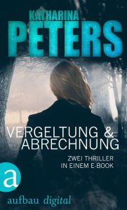 Title: Vergeltung & Abrechnung: Zwei Thriller in einem E-Book, Author: Katharina Peters