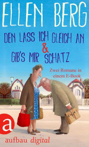 Title: Den lass ich gleich an & Gib's mir Schatz: Zwei Romane in einem E-Book, Author: Ellen Berg