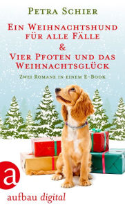 Title: Ein Weihnachtshund für alle Fälle & Vier Pfoten und das Weihnachtsglück: Zwei Romane in einem E-Book, Author: Petra Schier