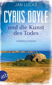 Title: Cyrus Doyle und die Kunst des Todes: Kriminalroman, Author: Jan Lucas