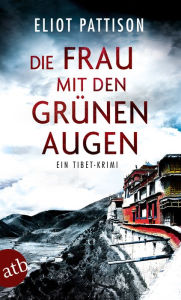 Title: Die Frau mit den grünen Augen: Ein Tibet-Krimi, Author: Eliot Pattison