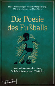 Title: Die Poesie des Fußballs: Von Abwehrschlachten, Schönspielern und Tikitaka, Author: Julian Hennemann