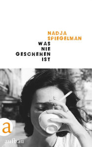 Title: Was nie geschehen ist, Author: Nadja Spiegelman