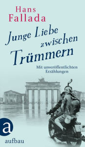 Title: Junge Liebe zwischen Trümmern: Erzählungen, Author: Hans Fallada
