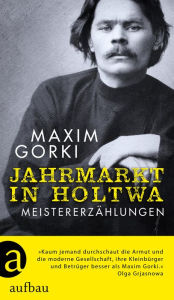 Title: Jahrmarkt in Holtwa: Meistererzählungen, Author: Maxim Gorki