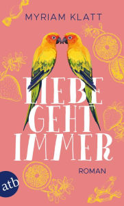 Title: Liebe geht immer: Roman, Author: Myriam Klatt
