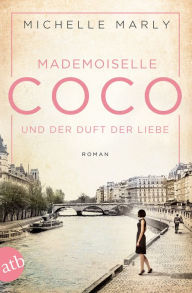 Title: Mademoiselle Coco und der Duft der Liebe: Roman, Author: Michelle Marly