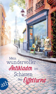 Title: Mein wundervoller Antikladen im Schatten des Eiffelturms: Roman, Author: Rebecca Raisin