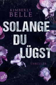 Title: Solange du lügst: Thriller, Author: Kimberly Belle